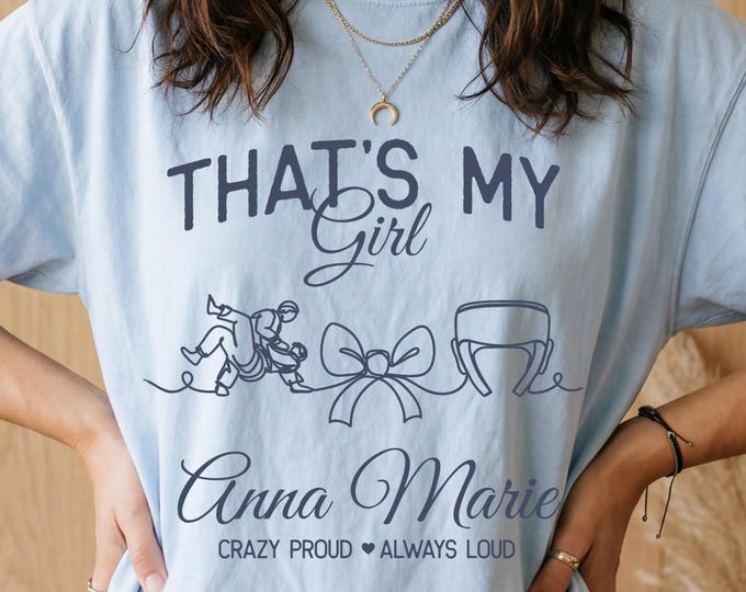 Thats My Girl Shirt, Custom Wrestling Shirt, Wrestling Mom Gift, Wrestling Tee, Wrestling Mom Shirts, Wrestling Shirt, Wrestling Mom Tshirt