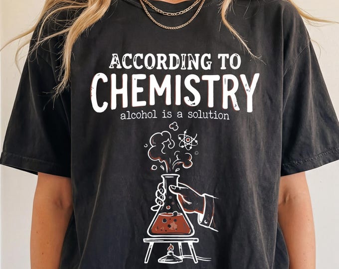 Chemistry Shirt, Science Pun Shirt, Chemistry Tshirt, Chemist Gift, Chemistry Teacher Shirt, Funny Chemistry Tee, Chemistry GIft Ideas