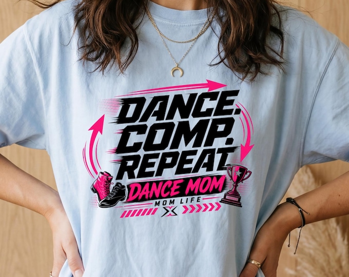 Dance Mom Comp Shirt, Dance Mom T-Shirt, Dance Mom Gift, Dance Mama Shirt, Dance Mom Shirt, Dance Mom Tshirt, Dance Mom Shirts