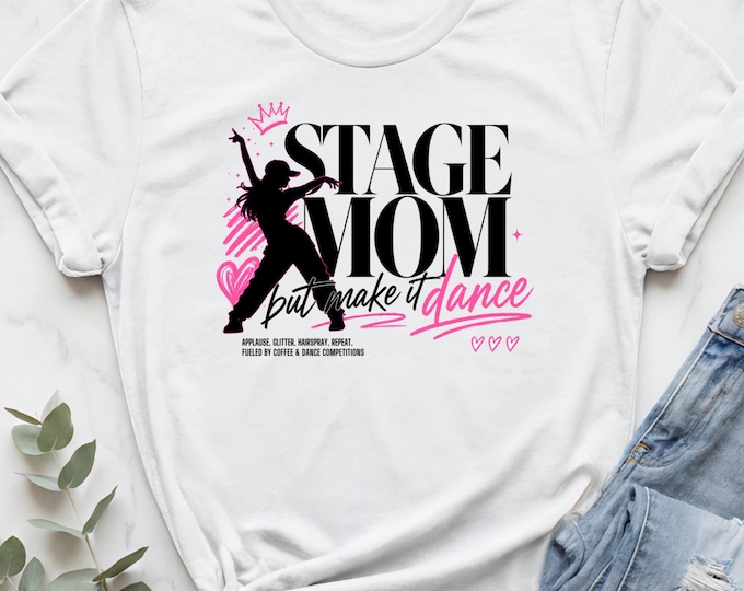 Dance Mom Shirt Funny, Dance Mom Tee, Stage Mom Shirt, Dance Mom Gift, Dance Mama Shirt, Dance Mom Shirt, Dance Mom Tshirt