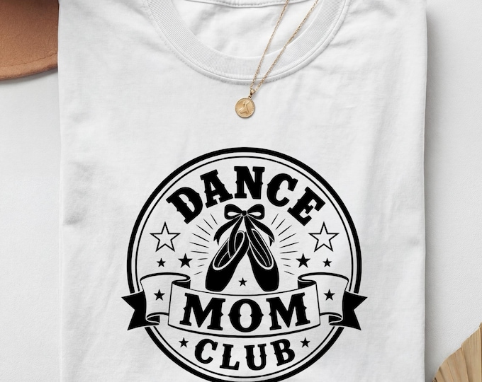 Dance Mom Club Shirt, Ballet Mom Shirt, Dance Mom Shirts, Dance Mom Tee, Dance Mom T-Shirt, Dance Mom Gift, Dance Mama Shirt