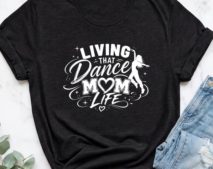 Dance Mom Tshirt, Dance Mom Shirts, Dance Mom Tee, Dance Mom T-Shirt, Dance Mom Gift, Dance Mama Shirt, Dance Mom Shirt