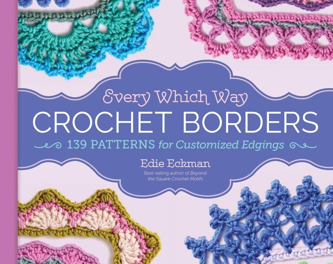 Every Which Way Crochet Borders by Edie Eckman, Creative Crochet