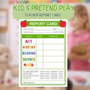 May include: A green and white teacher report card with the text "Kid's Pretend Play" and "Teacher Report Card." The report card includes sections for subject, grade, and comments, with subjects like Art, History, Reading, Science, and Math. Two red apple graphics are at the top.