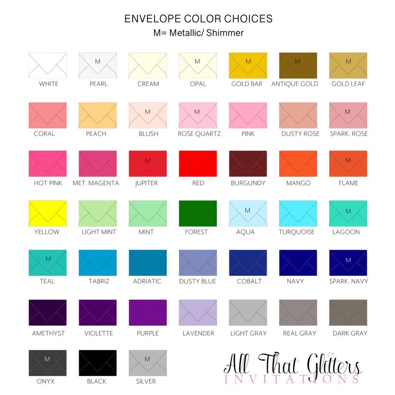 May include: A chart of envelope color choices for invitations. The chart shows 36 different colors, including white, cream, coral, peach, blush, rose quartz, pink, dusty rose, hot pink, met. magenta, jupiter, red, burgundy, mango, yellow, light mint, mint, forest, aqua, turquoise, teal, tabriz, adriatic, dusty blue, cobalt, navy, amethyst, violette, purple, lavender, light gray, real gray, onyx, black, and silver. The chart also includes the text "M=Metallic/Shimmer".