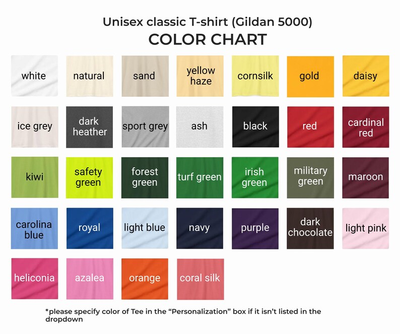 May include: A color chart for a Gildan 5000 unisex classic T-shirt featuring thirty-one labeled fabric swatches in various shades including white, natural, sand, yellow haze, cornsilk, gold, daisy, ice grey, dark heather, sport grey, ash, black, red, cardinal red, kiwi, safety green, forest green, turf green, irish green, military green, maroon, carolina blue, royal, light blue, navy, purple, dark chocolate, light pink, heliconia, azalea, orange, and coral silk.