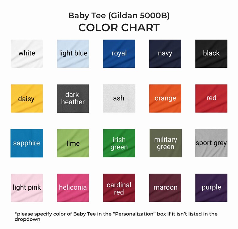May include: A color chart for a Gildan 5000B baby tee, displaying twenty fabric swatches in white, light blue, royal, navy, black, daisy, dark heather, ash, orange, red, sapphire, lime, irish green, military green, sport grey, light pink, heliconia, cardinal red, maroon, and purple.