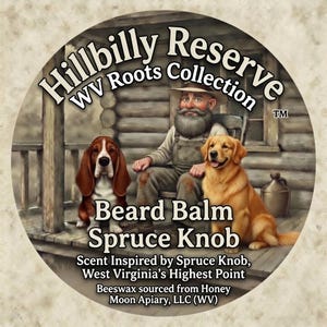 May include: A circular product label for Hillbilly Reserve WV Roots Collection Beard Balm Spruce Knob. The label features an illustration of a bearded person in overalls sitting on a porch with a Basset Hound and a Golden Retriever dog.