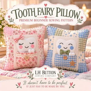 May include: Two square pillows featuring a tooth fairy theme with patchwork fabric borders. The left pillow is pink with a tooth applique wearing a bow, and the right is blue with a tooth wearing a bowtie. Text reads: TOOTH FAIRY PILLOW PREMIUM BEGINNER SEWING PATTERN and LH BUTTON SEWING COMPANY. It doesn't have to be perfect. IT JUST HAS TO BE MADE BY YOU.