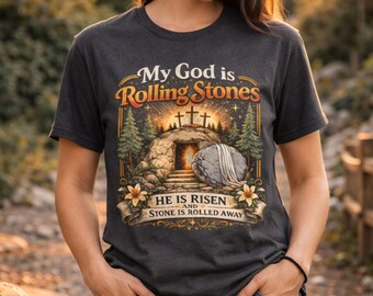Christian Easter Shirt My God Is Rolling Stones, He Is Risen Tee, Jesus Tomb Resurrection Shirt, Faith-Based Graphic Tee