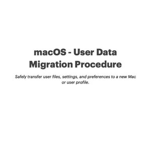 May include: A white document with the text "macOS - User Data Migration Procedure." The text below reads, "Safely transfer user files, settings, and preferences to a new Mac or user profile."