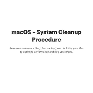 May include: A white page with the text "macOS - System Cleanup Procedure" in a bold, dark font. Below, smaller text reads "Remove unnecessary files, clear caches, and declutter your Mac to optimize performance and free up storage."