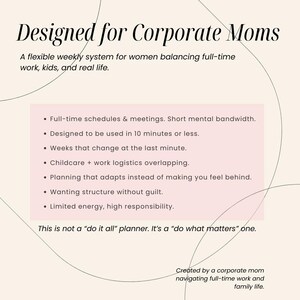 May include: A graphic with the text "Designed for Corporate Moms" and bullet points about a flexible weekly system. The text highlights features like quick use, adapting to change, and managing full-time work, kids, and real life. The design is in soft pink and beige.