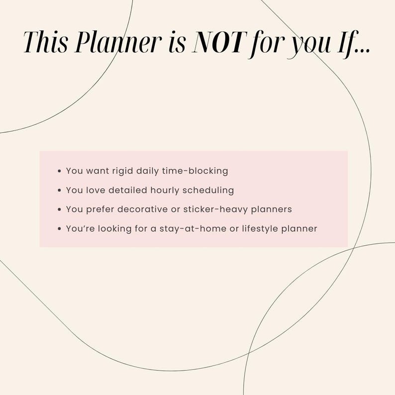 May include: A cream-colored graphic with the text "This Planner is NOT for you If..." followed by a list of four statements. The statements include: rigid time-blocking, detailed hourly scheduling, decorative planners, and stay-at-home planners.