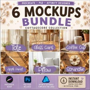 May include: A digital bundle of 6 mockups featuring a tote, glass cans, coffee cup, Apple Pencil, pillow, and scrunchie. The text reads 6 MOCKUPS BUNDLE COTTAGECORE COLLECTION, PROCREATE, PSD, AFFINITY DESIGNER, and INSTANT DOWNLOAD DIGITAL FILES ONLY.