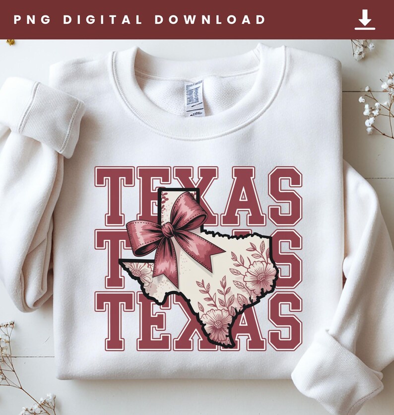 May include: White sweatshirt with the word "TEXAS" in maroon block letters. The state of Texas is illustrated with a maroon bow and floral design. The words "PNG DIGITAL DOWNLOAD" are at the top.