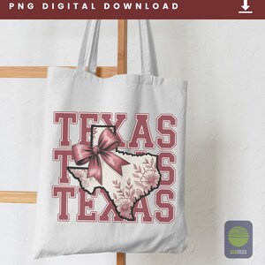 May include: A white tote bag featuring the word "TEXAS" in maroon block letters. The state of Texas is illustrated with a pink bow and floral design. The words "PNG DIGITAL DOWNLOAD" are at the top.