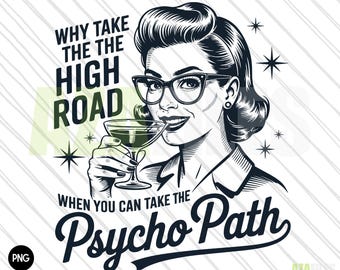 Retro Funny PNG, Why Take The High Road When You Can Take The Psycho Path, Sarcastic Shirt Design