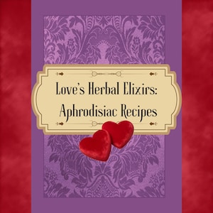 Elixires Herbales Sensuales: Recetas Afrodisíacas y Guía Herbal para el Romance, Masajes, Baños y Placeres (PDF Imprimible)