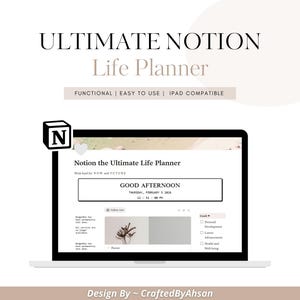 May include: A laptop screen displaying a digital life planner. The screen shows the text "Notion the Ultimate Life Planner" and "Good Afternoon". The image also includes the text "Ultimate Notion Life Planner" and "Functional | Easy to Use | iPad Compatible".