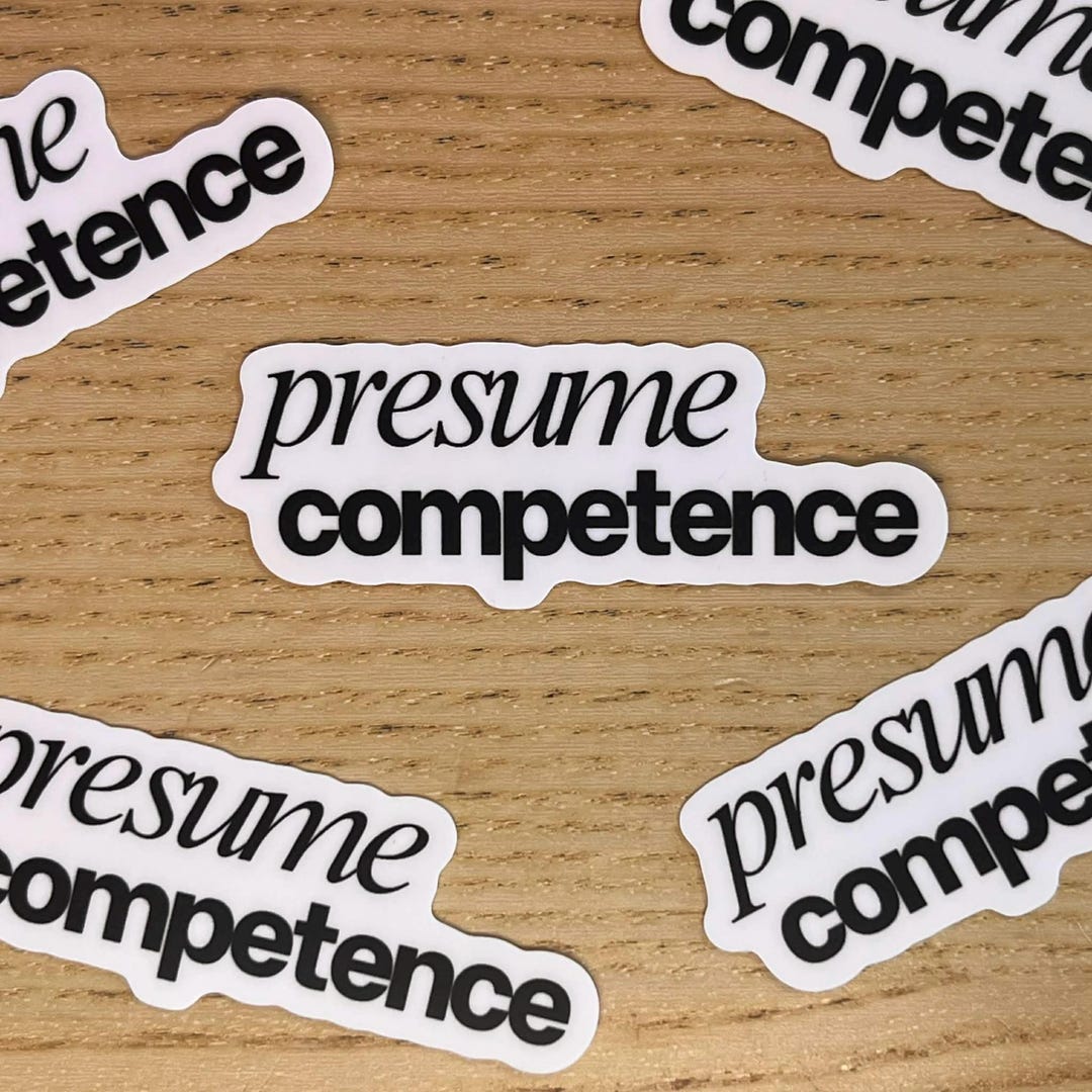 Competent Sticker Presume Competence Sticker | Neuroaffirming, AAC, Disability Justice ...