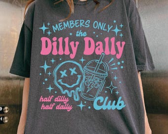 Dilly Dally Club Comfort Colors® Shirt, Funny Mama Shirt, Funny Girly Tee, Trendy Viral Shirt, Sassy Dilly Dally Graphic Tee, Sarcastic Tee