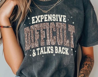 Comfort Colors® Expensive And Difficult Shirt, Funny Mom T-shirt, Sarcastic Wife Shirt, Women's Leopard Shirt, Trendy Girlfriends Shirt