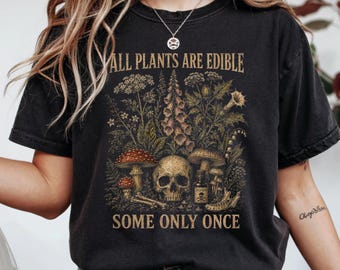 All Plants Are Edible Some Only Once Shirt, Funny Gardening Tee, Dark Botanical Graphic Tshirt, Gothic Plant Lover Shirt