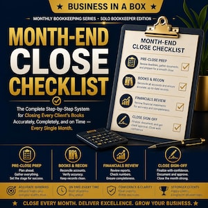 May include: A dark blue and gold business document titled Month-End Close Checklist. It features a clipboard with a checklist, a black calculator, and a black pen. The text outlines a step-by-step system for bookkeeping, including pre-close prep, books and reconciliation, financial review, and close sign-off.
