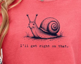 I'll Get Right on That Funny Snail Graphic Shirt, Workplace Back to School Humor, Sarcastic Mental Health Procrastination Humor T-Shirt