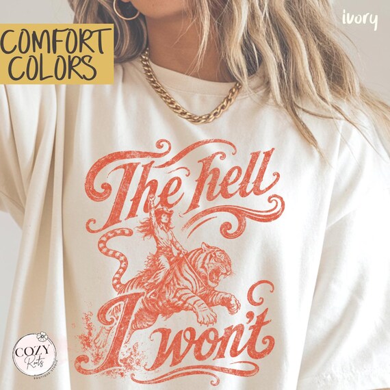 Comfort Colors The Hell I Won't Vintage Graphic T-shirt, Sassy Southern Womens Trendy Western Cowgirl Tee, Oversized Retro Rodeo Shirt