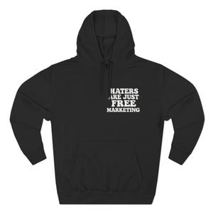 Haters Are Just Free Marketing Hoodie Script Phrase Pullover Quote Streetwear Message Viral Saying I love haters apparel image 5
