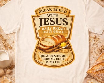 Break Bread With Jesus Shirt Christian Humor Faith Design Bread Graphic Tee Gospel Message Casual Style Everyday Wear Gift Unisex