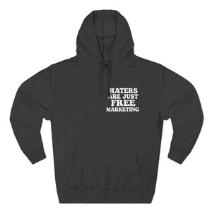 Haters Are Just Free Marketing Hoodie Script Phrase Pullover Quote Streetwear Message Viral Saying I love haters apparel image 3