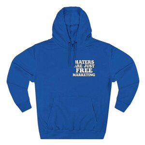 Haters Are Just Free Marketing Hoodie Script Phrase Pullover Quote Streetwear Message Viral Saying I love haters apparel image 9