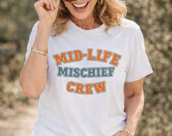 Midlife Women Shirt | Mid Life Mischief Crew Tee | Gen X Women Shirt | Women Over 50 Gift | Midlife Lifestyle Tee