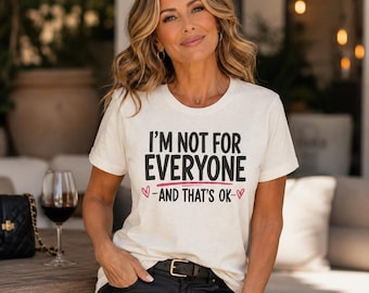 I'm Not For Everyone Tee | Confident Woman, Self Love, Midlife Humour Shirt