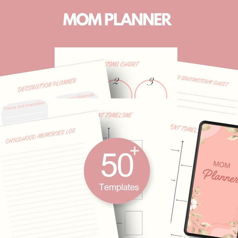 May include: A selection of planner pages, with the text "MOM PLANNER" at the top. The pages include sections for decoration, childhood memories, and a brainstorming sheet. A pink circle displays "50+ Templates". A tablet displays the planner.