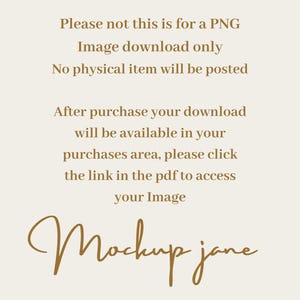 May include: Cream-colored digital image with text in a warm brown hue. The text states the image is a PNG download, with no physical item provided. Instructions are given for accessing the image after purchase. The image is signed "Mockup jane."
