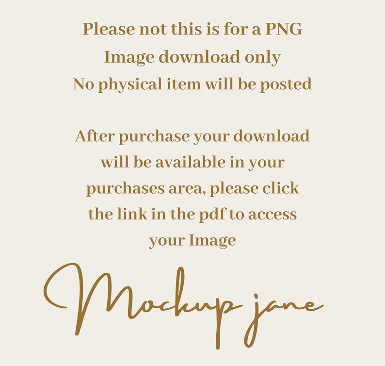 May include: Cream-colored digital image with text in a warm brown hue. The text states the image is a PNG download, with no physical item provided. Instructions are given for accessing the image after purchase. The image is signed "Mockup jane."