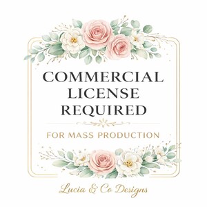 May include: A square graphic with a gold border, featuring the text "COMMERCIAL LICENSE REQUIRED FOR MASS PRODUCTION." The design includes watercolor roses, greenery, and the text "Lucia & Co Designs."