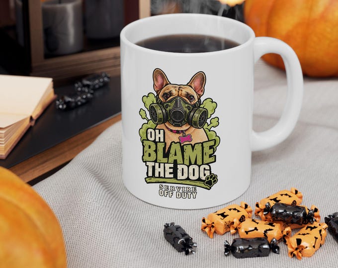 Funny French Bulldog Mug, Oh Blame the Dog Coffee Mug, Frenchie Gift, Dog Lover Gift, Funny Dog Mug, French Bulldog Gift
