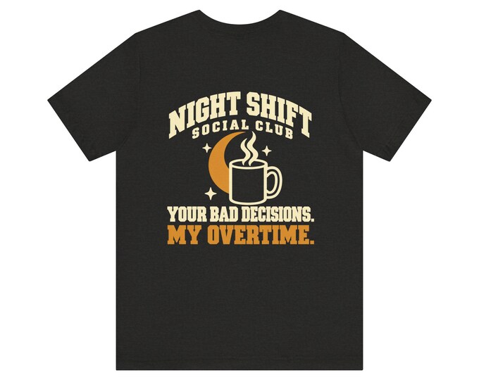 Night Shift Social Club mug graphic Tee | "Your Bad Decisions. My Overtime."