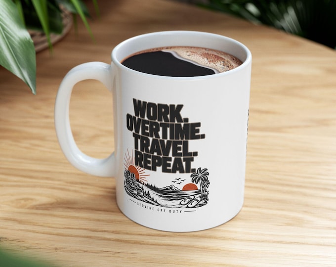Work Overtime Travel Repeat Mug, Travel Lover Coffee Cup, Overtime, Work Hard Travel Mug, SERVIRE Off Duty