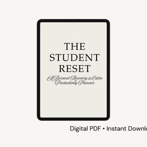 May include: A digital planner titled "THE STUDENT RESET" with the subtitle "A Burnout Recovery & Calm Productivity Planner." The text is in black on a cream background, framed by a black border. The bottom of the image reads "Digital PDF • Instant Download."