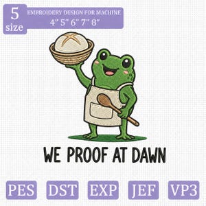 May include: Machine embroidery design featuring a green frog wearing a beige apron, holding a wooden spoon and a basket with a round loaf of bread. Text reads 5 size 4" 5" 6" 7" 8" EMBROIDERY DESIGN FOR MACHINE and WE PROOF AT DAWN. Includes PES, DST, EXP, JEF, VP3.