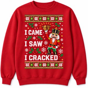 I Came I Saw I Cracked Sweatshirt, Nutcracker King Christmas Crewneck, Holiday Gift tag descrip