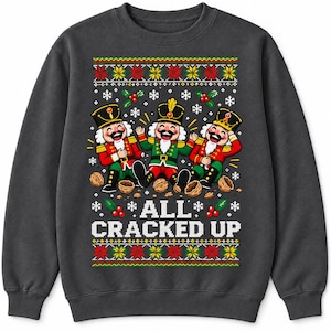 T-ShirtAll Cracked Up Sweatshirt, Laughing Nutcrackers Christmas Crewneck, Funny Holiday Gift