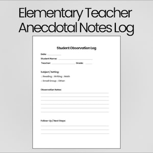 Puede incluir: Un papel blanco titulado "Elementary Teacher Anecdotal Notes Log" con un formulario "Student Observation Log". El formulario incluye campos para la fecha, el nombre del estudiante, el profesor, el grado, el tema/entorno, las notas de observación y los próximos pasos.