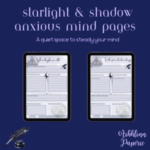 May include: Two digital journal pages with the text "starlight & shadow anxious mind pages" and "A quiet space to steady your mind". The pages are on a dark blue background with a feather and inkwell.